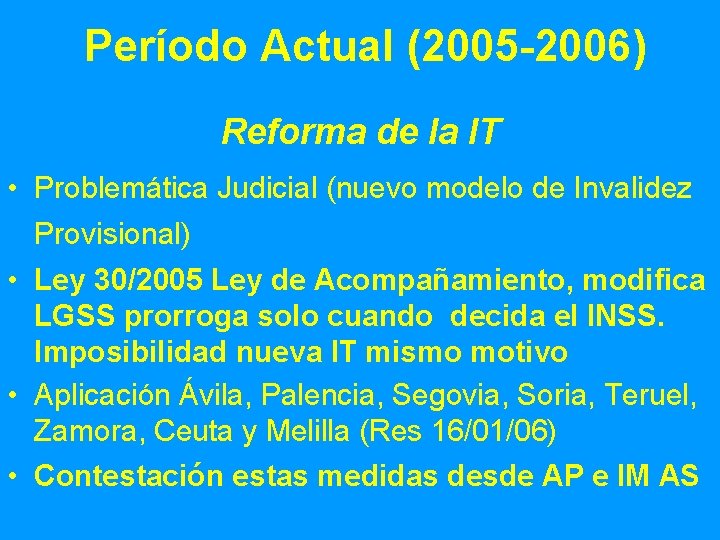 Período Actual (2005 -2006) Reforma de la IT • Problemática Judicial (nuevo modelo de