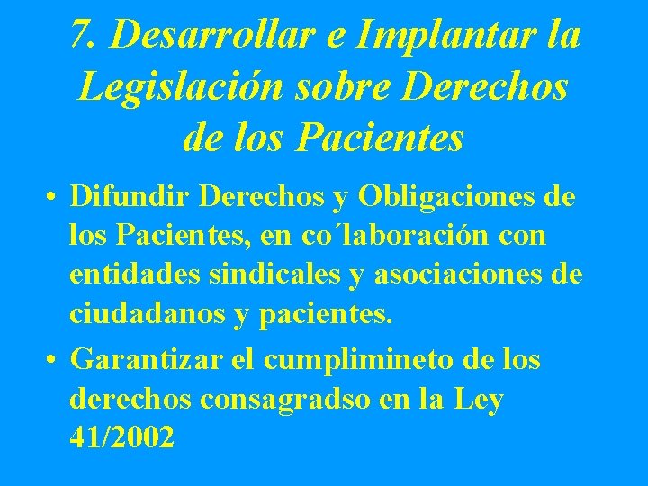 7. Desarrollar e Implantar la Legislación sobre Derechos de los Pacientes • Difundir Derechos