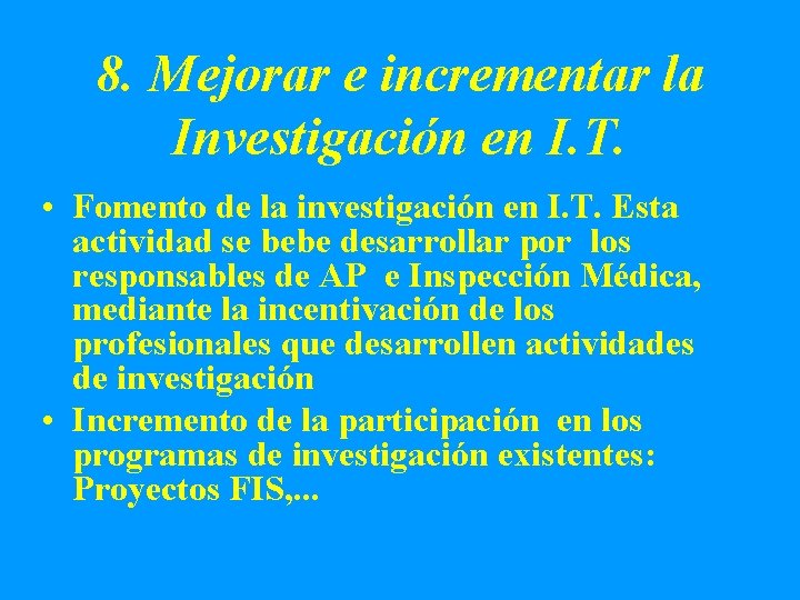 8. Mejorar e incrementar la Investigación en I. T. • Fomento de la investigación