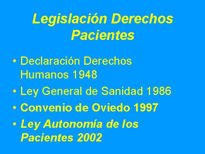 Legislación Derechos Pacientes • Declaración Derechos Humanos 1948 • Ley General de Sanidad 1986