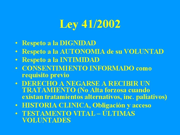Ley 41/2002 • • Respeto a la DIGNIDAD Respeto a la AUTONOMIA de su
