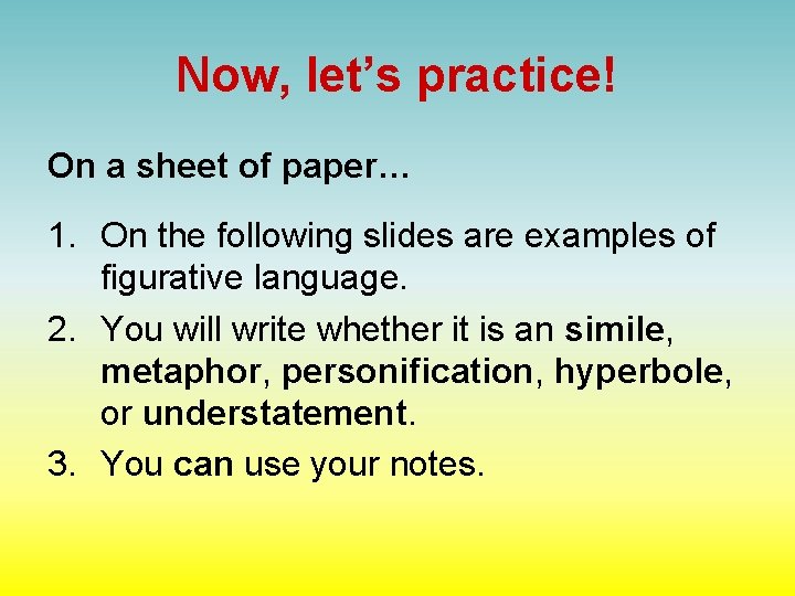 Now, let’s practice! On a sheet of paper… 1. On the following slides are