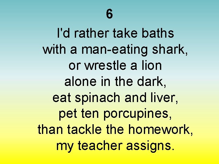 6 I'd rather take baths with a man-eating shark, or wrestle a lion alone