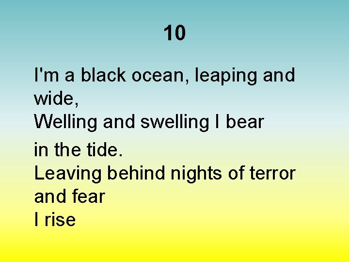 10 I'm a black ocean, leaping and wide, Welling and swelling I bear in