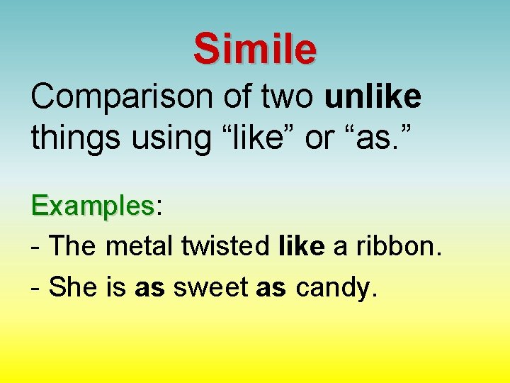 Simile Comparison of two unlike things using “like” or “as. ” Examples: Examples -