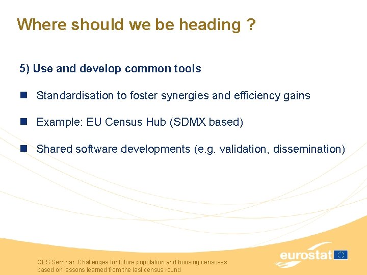 Where should we be heading ? 5) Use and develop common tools n Standardisation