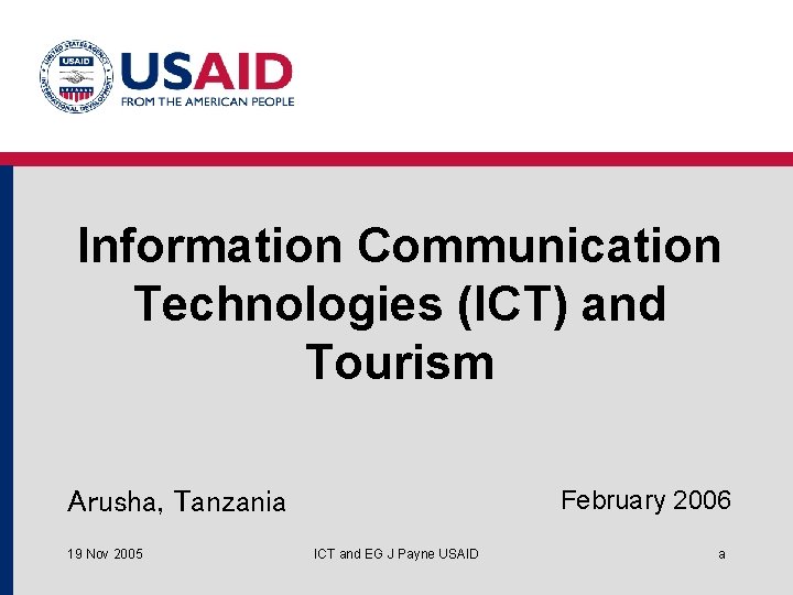 Information Communication Technologies (ICT) and Tourism February 2006 Arusha, Tanzania 19 Nov 2005 ICT