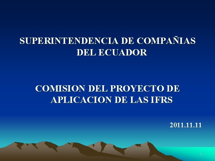 SUPERINTENDENCIA DE COMPAÑIAS DEL ECUADOR COMISION DEL PROYECTO DE APLICACION DE LAS IFRS 2011.