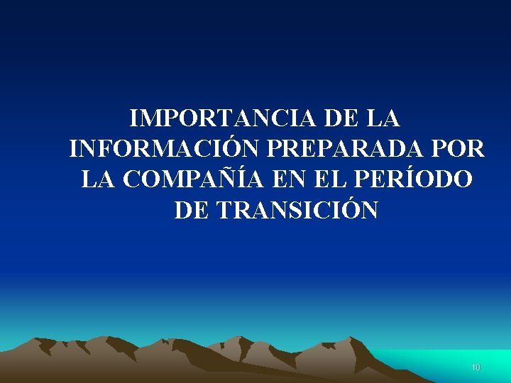 IMPORTANCIA DE LA INFORMACIÓN PREPARADA POR LA COMPAÑÍA EN EL PERÍODO DE TRANSICIÓN 10