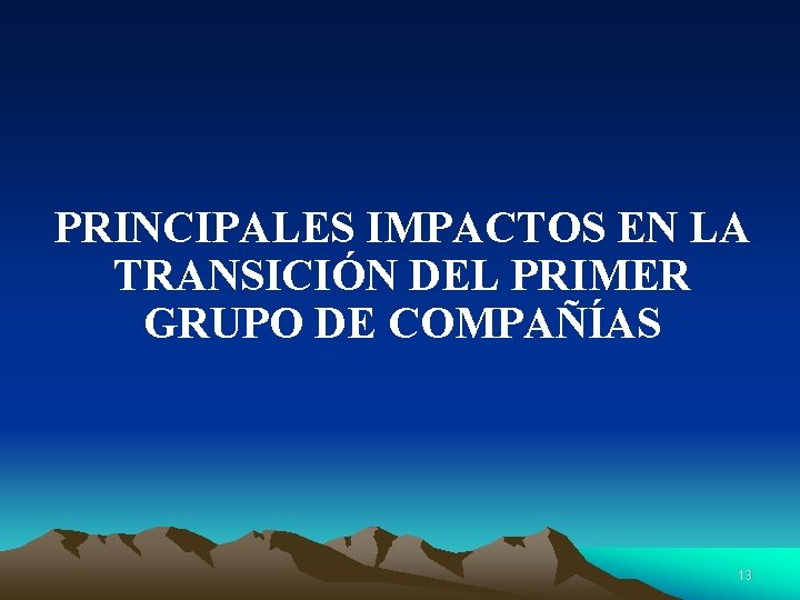 PRINCIPALES IMPACTOS EN LA TRANSICIÓN DEL PRIMER GRUPO DE COMPAÑÍAS 13 