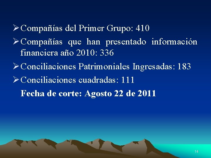 Ø Compañías del Primer Grupo: 410 Ø Compañías que han presentado información financiera año