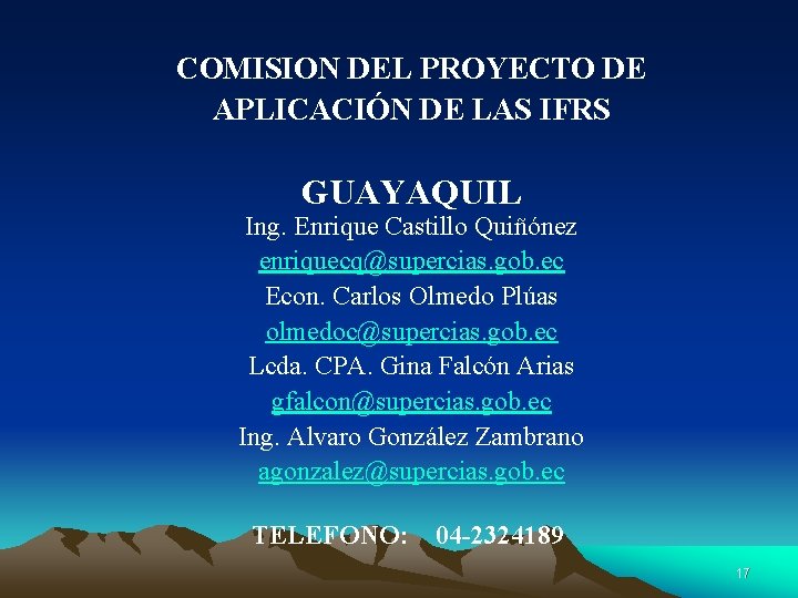 COMISION DEL PROYECTO DE APLICACIÓN DE LAS IFRS GUAYAQUIL Ing. Enrique Castillo Quiñónez enriquecq@supercias.