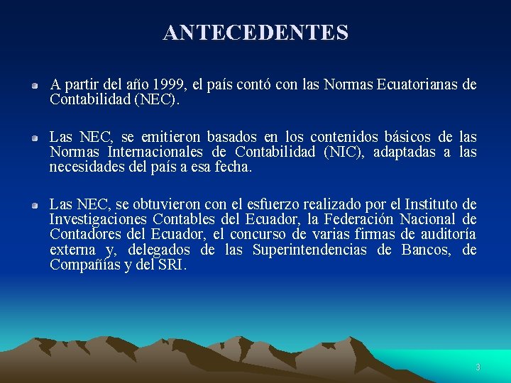 ANTECEDENTES A partir del año 1999, el país contó con las Normas Ecuatorianas de