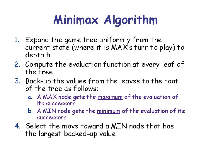 Minimax Algorithm 1. Expand the game tree uniformly from the current state (where it