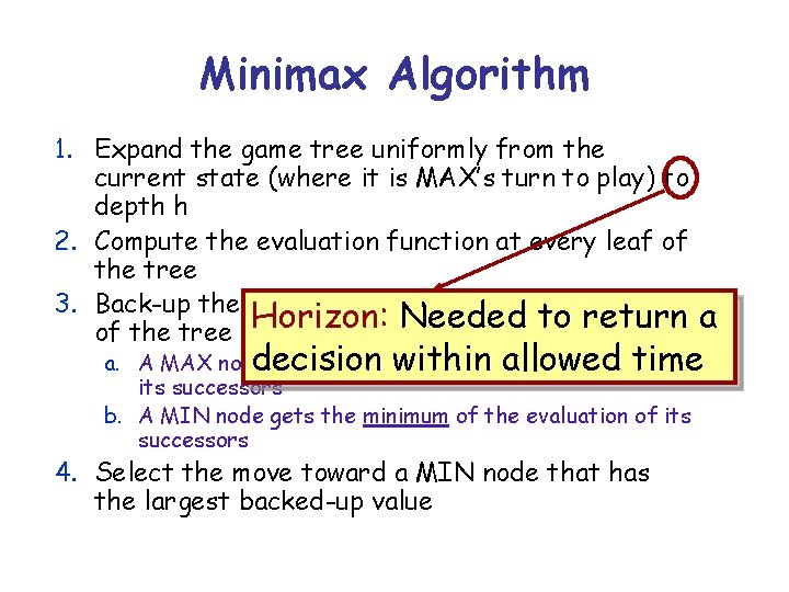 Minimax Algorithm 1. Expand the game tree uniformly from the current state (where it