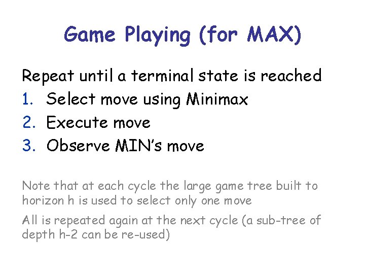 Game Playing (for MAX) Repeat until a terminal state is reached 1. Select move