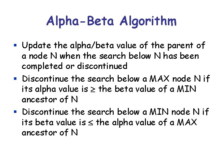 Alpha-Beta Algorithm § Update the alpha/beta value of the parent of a node N