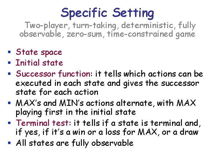 Specific Setting Two-player, turn-taking, deterministic, fully observable, zero-sum, time-constrained game § State space §