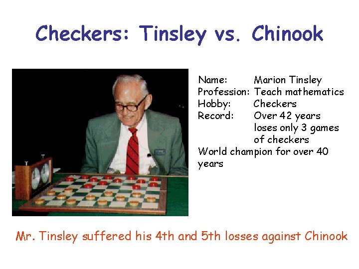 Checkers: Tinsley vs. Chinook Name: Profession: Hobby: Record: Marion Tinsley Teach mathematics Checkers Over