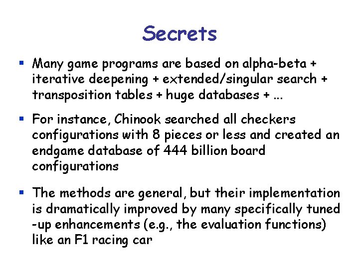 Secrets § Many game programs are based on alpha-beta + iterative deepening + extended/singular