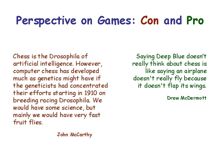 Perspective on Games: Con and Pro Chess is the Drosophila of artificial intelligence. However,