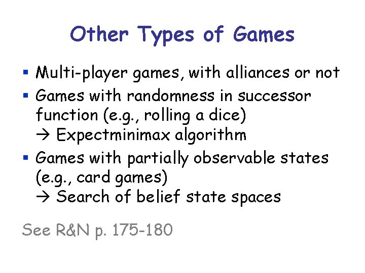 Other Types of Games § Multi-player games, with alliances or not § Games with