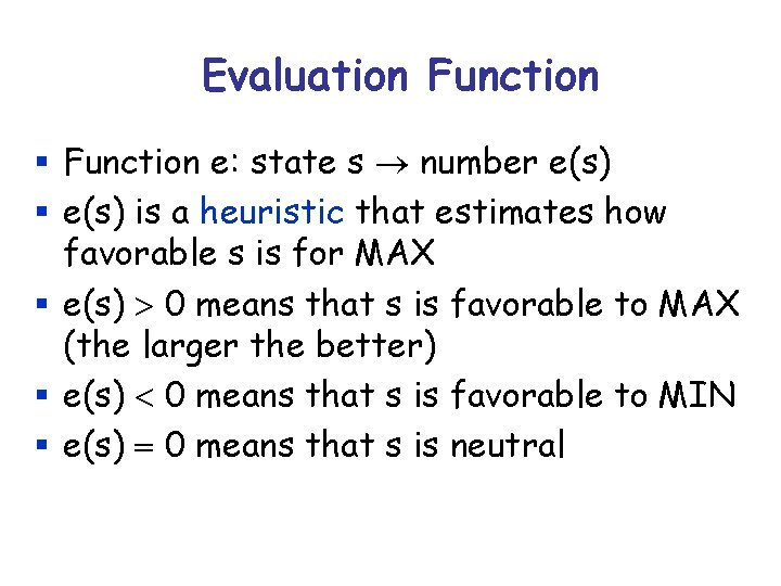 Evaluation Function § Function e: state s number e(s) § e(s) is a heuristic