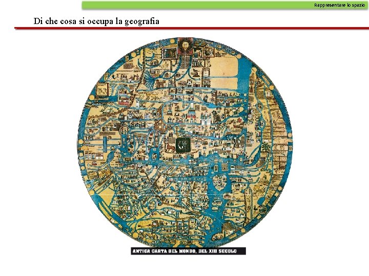 Rappresentare lo spazio Di che cosa si occupa la geografia 