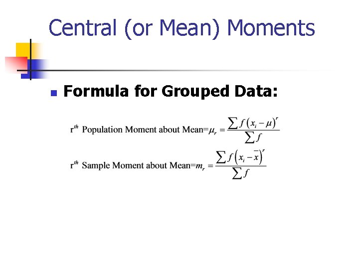 Central (or Mean) Moments n Formula for Grouped Data: 