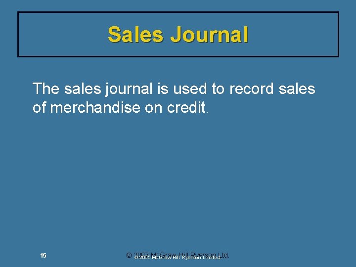 Sales Journal The sales journal is used to record sales of merchandise on credit. Sales Journal The sales journal is used to record sales of merchandise on credit.