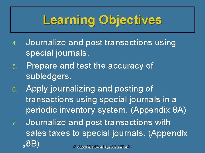 Learning Objectives 4. 5. 6. 7. 3 Journalize and post transactions using special journals. Learning Objectives 4. 5. 6. 7. 3 Journalize and post transactions using special journals.