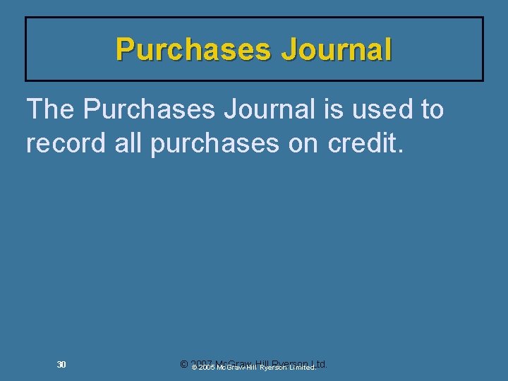 Purchases Journal The Purchases Journal is used to record all purchases on credit. 30 Purchases Journal The Purchases Journal is used to record all purchases on credit. 30