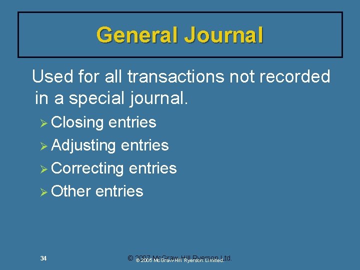 General Journal Used for all transactions not recorded in a special journal. Ø Closing General Journal Used for all transactions not recorded in a special journal. Ø Closing