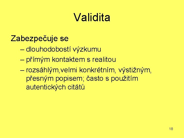 Validita Zabezpečuje se – dlouhodobostí výzkumu – přímým kontaktem s realitou – rozsáhlým, velmi