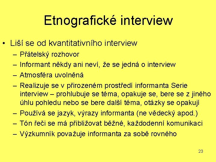 Etnografické interview • Liší se od kvantitativního interview – – Přátelský rozhovor Informant někdy