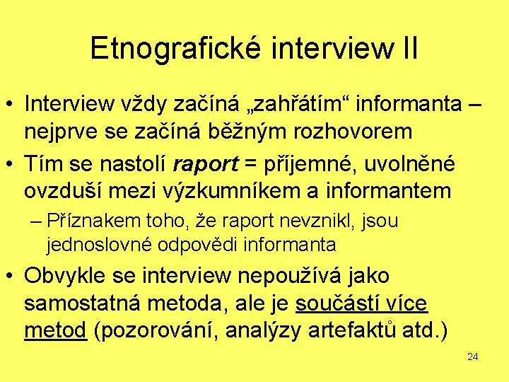 Etnografické interview II • Interview vždy začíná „zahřátím“ informanta – nejprve se začíná běžným