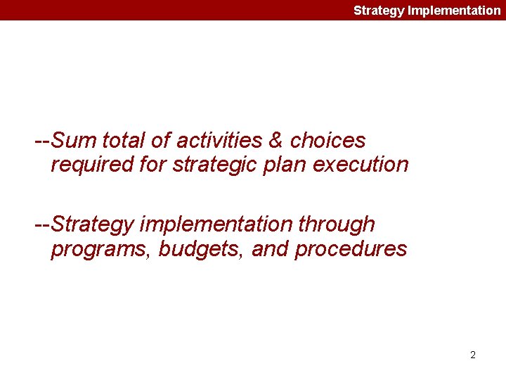 Strategy Implementation --Sum total of activities & choices required for strategic plan execution --Strategy Strategy Implementation --Sum total of activities & choices required for strategic plan execution --Strategy