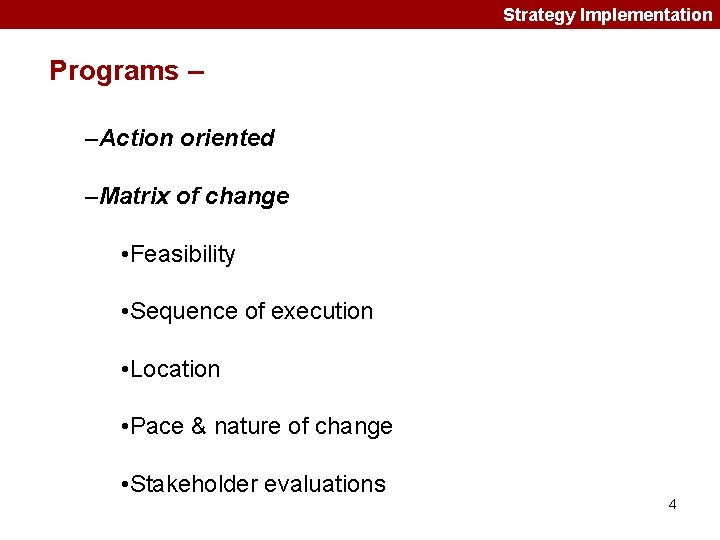 Strategy Implementation Programs – –Action oriented –Matrix of change • Feasibility • Sequence of Strategy Implementation Programs – –Action oriented –Matrix of change • Feasibility • Sequence of