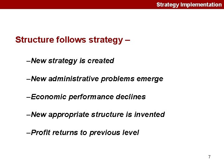 Strategy Implementation Structure follows strategy – –New strategy is created –New administrative problems emerge Strategy Implementation Structure follows strategy – –New strategy is created –New administrative problems emerge