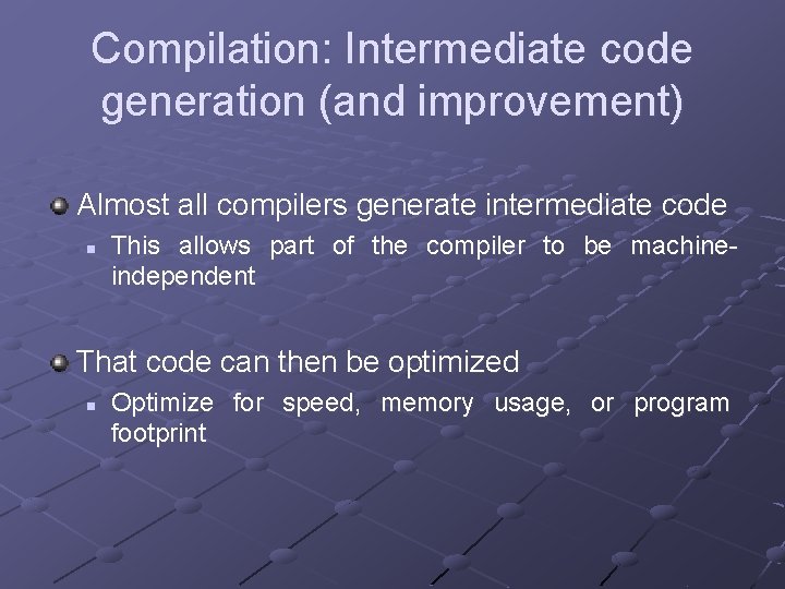 Compilation: Intermediate code generation (and improvement) Almost all compilers generate intermediate code n This Compilation: Intermediate code generation (and improvement) Almost all compilers generate intermediate code n This