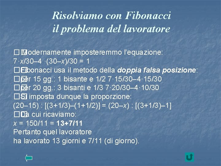 Risolviamo con Fibonacci il problema del lavoratore �� Modernamente imposteremmo l’equazione: 7·x/30– 4 ·(30–x)/30