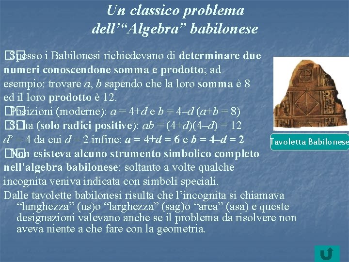 Un classico problema dell’“Algebra” babilonese �� Spesso i Babilonesi richiedevano di determinare due numeri