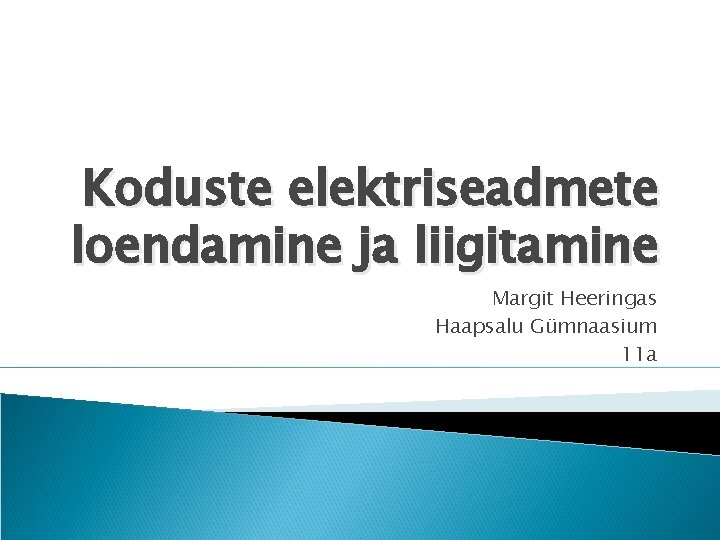 Koduste elektriseadmete loendamine ja liigitamine Margit Heeringas Haapsalu Gümnaasium 11 a 