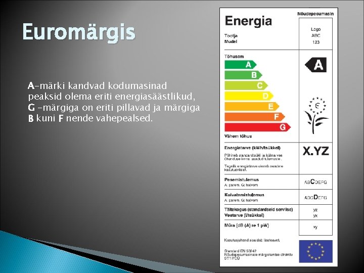 Euromärgis A-märki kandvad kodumasinad peaksid olema eriti energiasäästlikud, G -märgiga on eriti pillavad ja