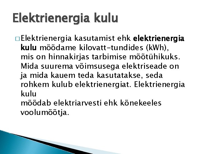 Elektrienergia kulu � Elektrienergia kasutamist ehk elektrienergia kulu mõõdame kilovatt-tundides (k. Wh), mis on