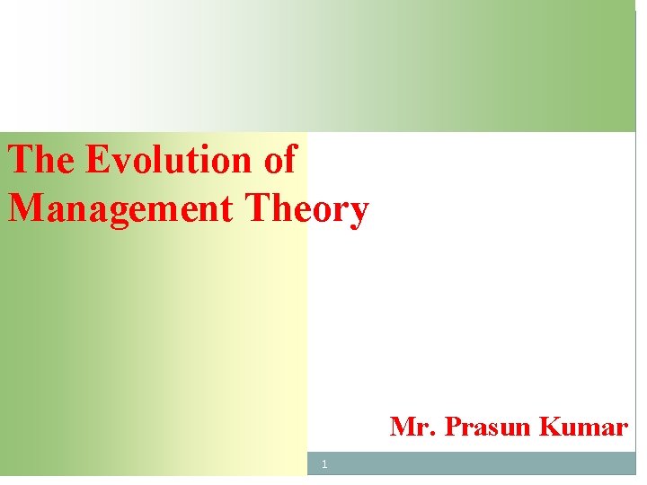 The Evolution of Management Theory Mr. Prasun Kumar 1 