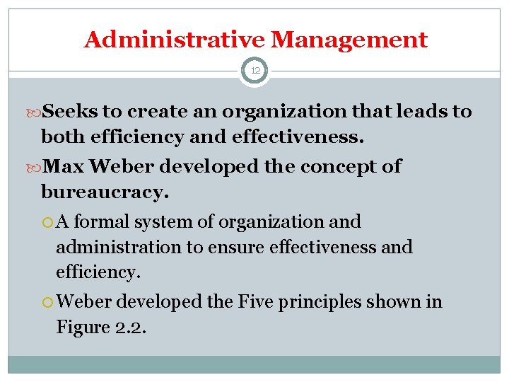 Administrative Management 12 Seeks to create an organization that leads to both efficiency and