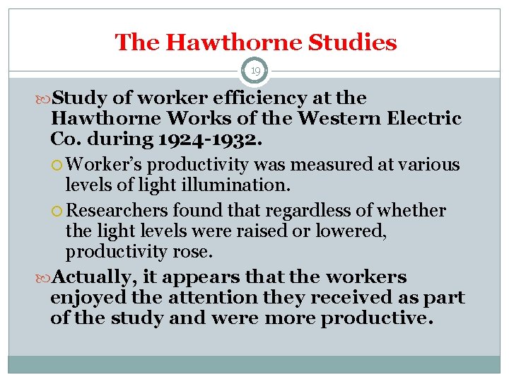 The Hawthorne Studies 19 Study of worker efficiency at the Hawthorne Works of the