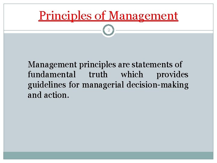 Principles of Management 2 Management principles are statements of fundamental truth which provides guidelines