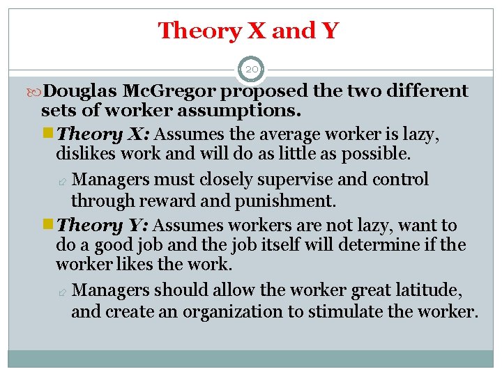 Theory X and Y 20 Douglas Mc. Gregor proposed the two different sets of